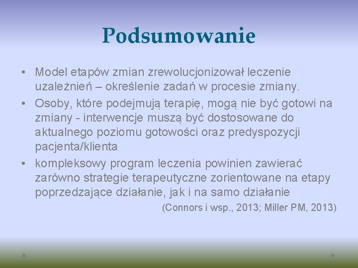 Podsumowanie • Model etapów zmian zrewolucjonizował leczenie uzależnień – określenie zadań w procesie zmiany.