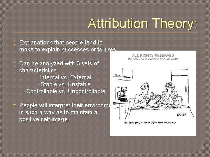 Attribution Theory: � Explanations that people tend to make to explain successes or failures.