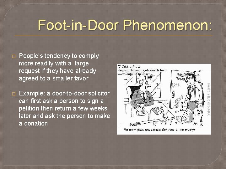 Foot-in-Door Phenomenon: � People’s tendency to comply more readily with a large request if