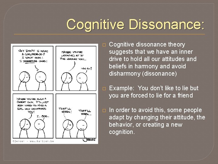 Cognitive Dissonance: � Cognitive dissonance theory suggests that we have an inner drive to