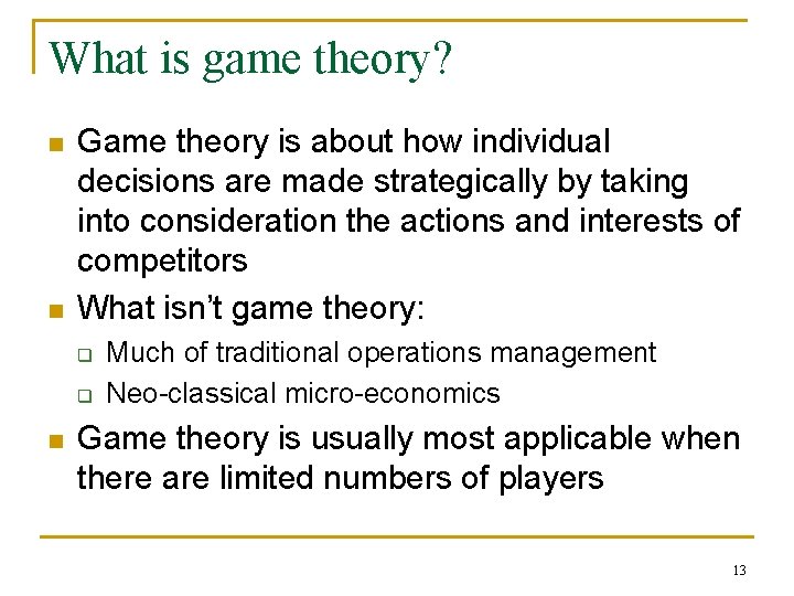 What is game theory? n n Game theory is about how individual decisions are