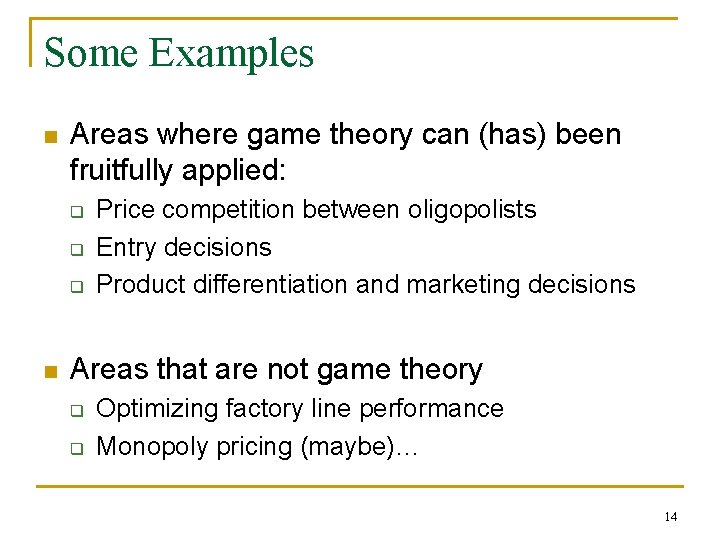 Some Examples n Areas where game theory can (has) been fruitfully applied: q q