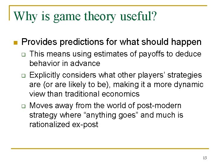 Why is game theory useful? n Provides predictions for what should happen q q