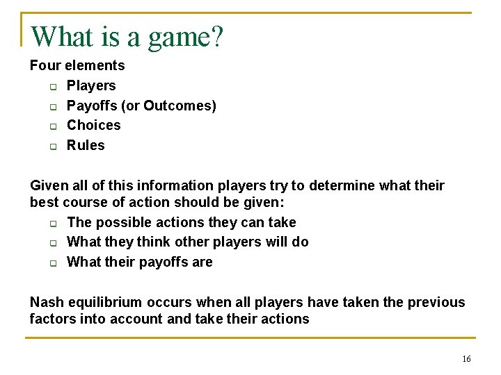What is a game? Four elements q Players q Payoffs (or Outcomes) q Choices