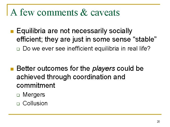 A few comments & caveats n Equilibria are not necessarily socially efficient; they are