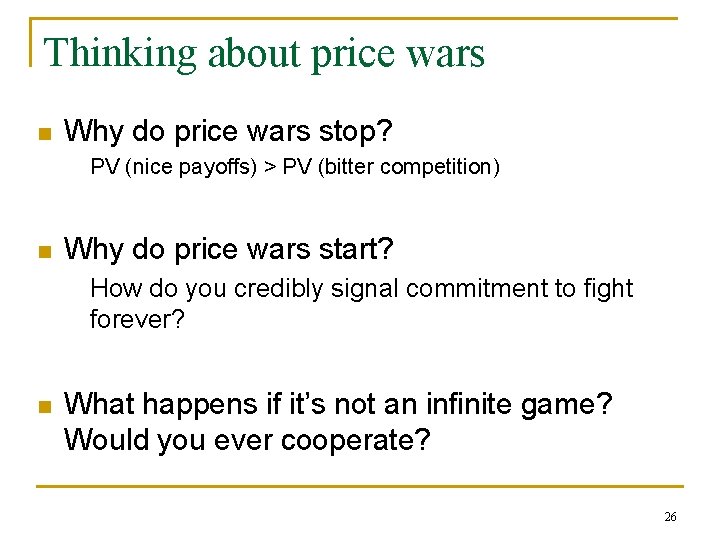 Thinking about price wars n Why do price wars stop? PV (nice payoffs) >