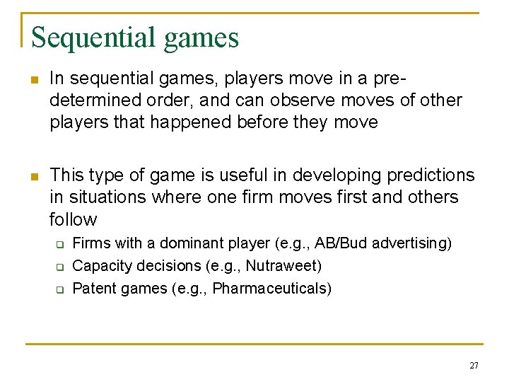 Sequential games n In sequential games, players move in a predetermined order, and can