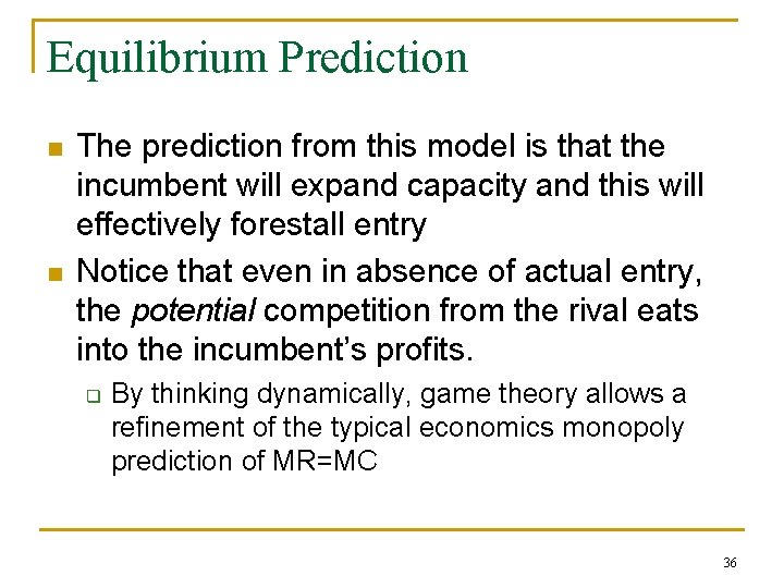Equilibrium Prediction n n The prediction from this model is that the incumbent will