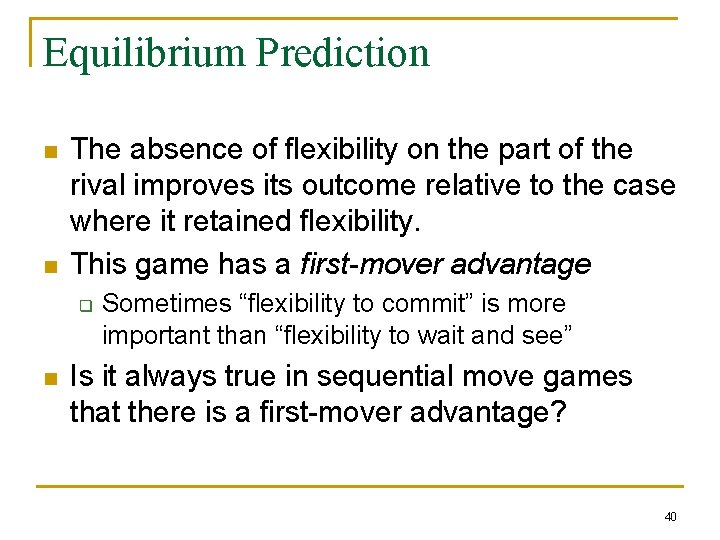 Equilibrium Prediction n n The absence of flexibility on the part of the rival