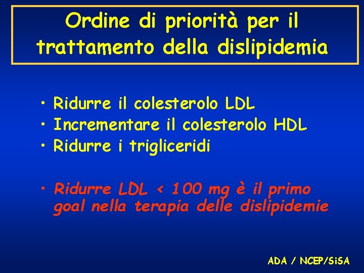 Ordine di priorità per il trattamento della dislipidemia • Ridurre il colesterolo LDL •