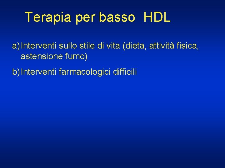 Terapia per basso HDL a) Interventi sullo stile di vita (dieta, attività fisica, astensione