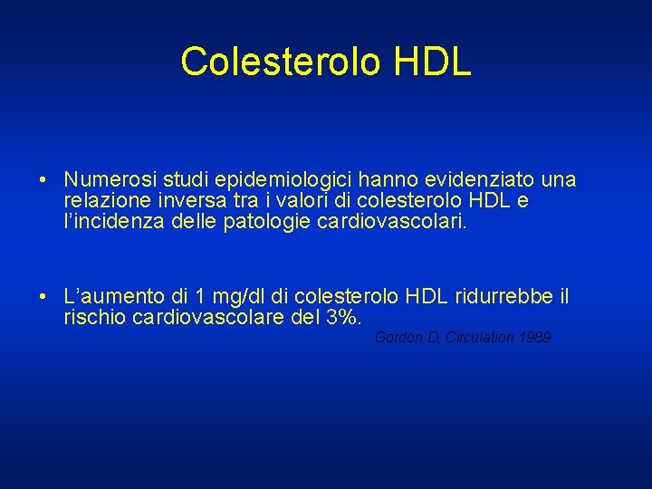 Colesterolo HDL • Numerosi studi epidemiologici hanno evidenziato una relazione inversa tra i valori