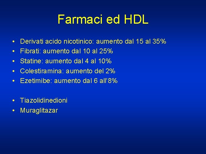 Farmaci ed HDL • • • Derivati acido nicotinico: aumento dal 15 al 35%