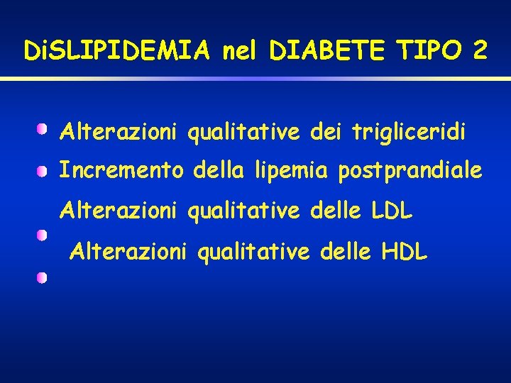 Di. SLIPIDEMIA nel DIABETE TIPO 2 Alterazioni qualitative dei trigliceridi Incremento della lipemia postprandiale