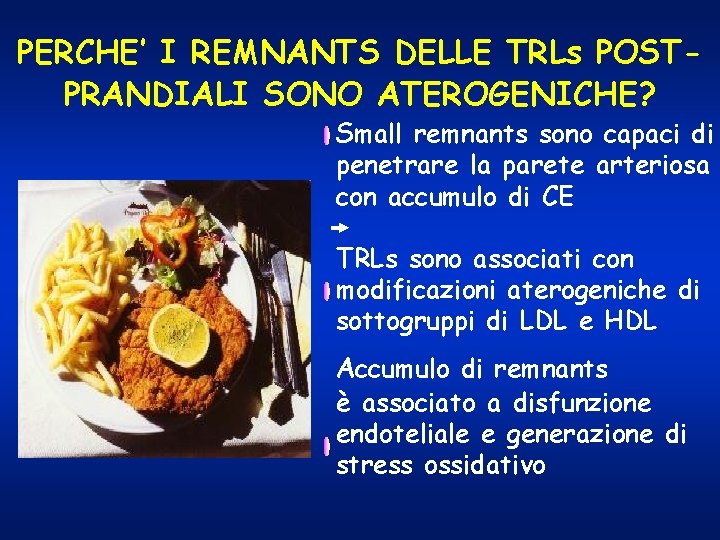 PERCHE’ I REMNANTS DELLE TRLs POSTPRANDIALI SONO ATEROGENICHE? Small remnants sono capaci di penetrare