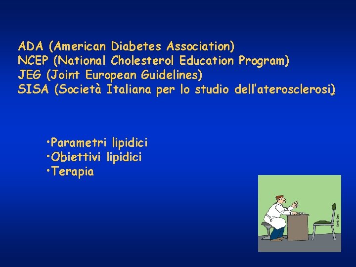 ADA (American Diabetes Association) NCEP (National Cholesterol Education Program) JEG (Joint European Guidelines) SISA