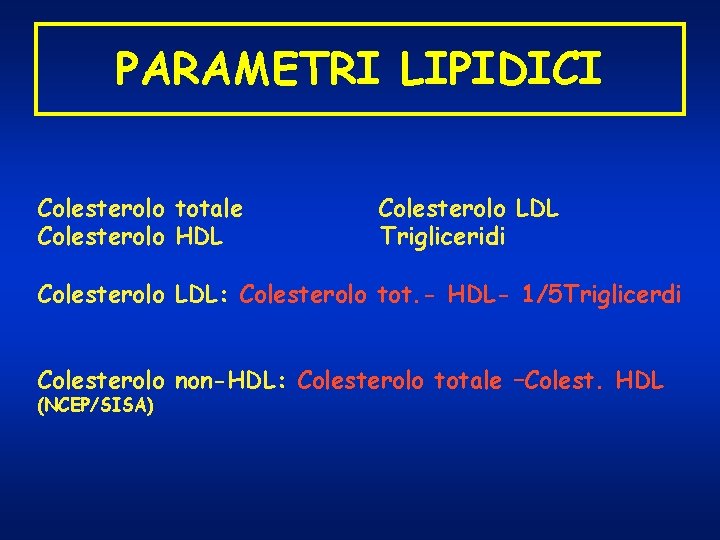 PARAMETRI LIPIDICI Colesterolo totale Colesterolo HDL Colesterolo LDL Trigliceridi Colesterolo LDL: Colesterolo tot. -