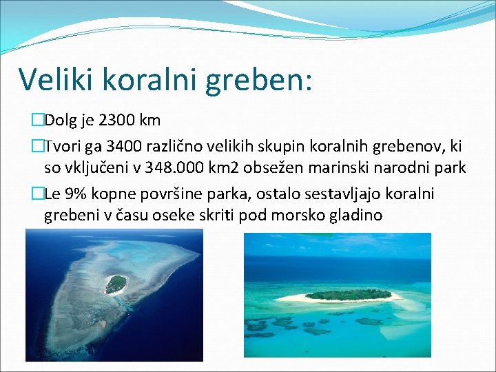 Veliki koralni greben: �Dolg je 2300 km �Tvori ga 3400 različno velikih skupin koralnih