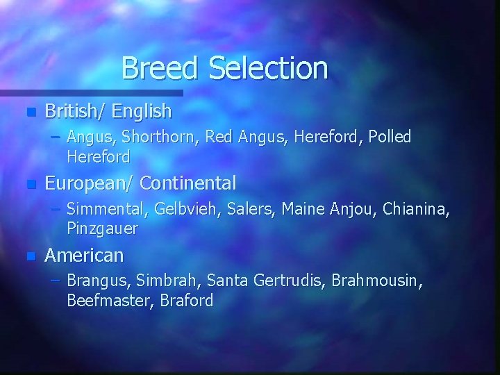 Breed Selection n British/ English – Angus, Shorthorn, Red Angus, Hereford, Polled Hereford n