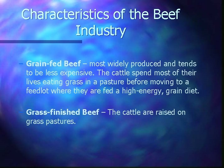 Characteristics of the Beef Industry – Grain-fed Beef – most widely produced and tends