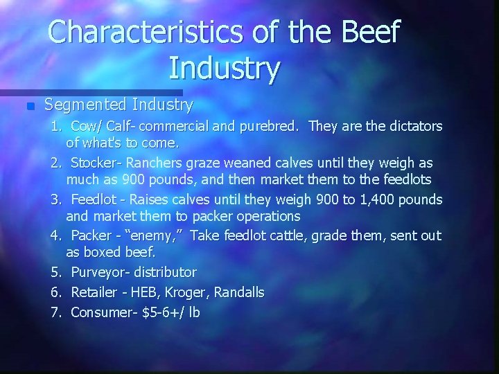 Characteristics of the Beef Industry n Segmented Industry 1. Cow/ Calf- commercial and purebred.