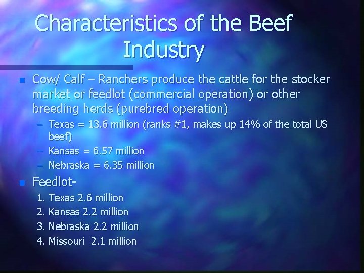 Characteristics of the Beef Industry n Cow/ Calf – Ranchers produce the cattle for