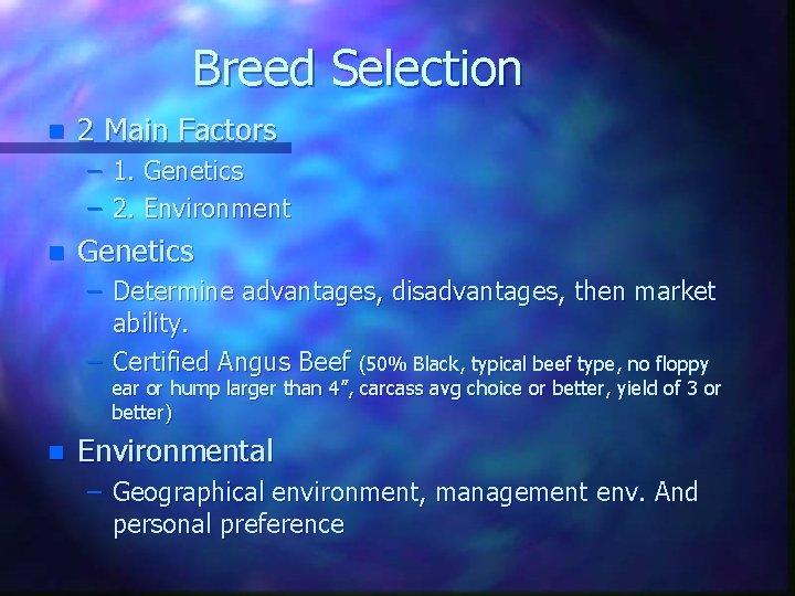 Breed Selection n 2 Main Factors – 1. Genetics – 2. Environment n Genetics