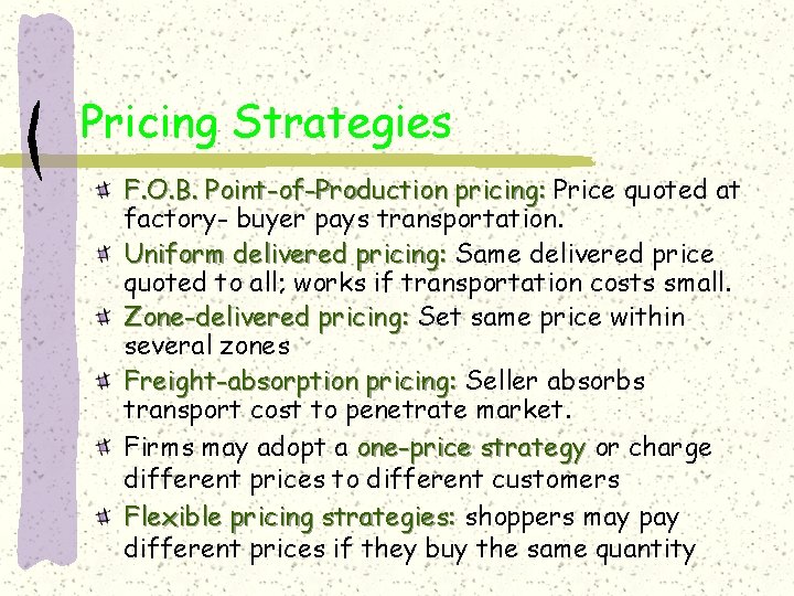 Pricing Strategies F. O. B. Point-of-Production pricing: Price quoted at factory- buyer pays transportation.