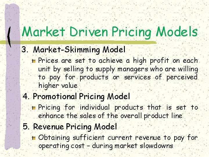 Market Driven Pricing Models 3. Market-Skimming Model Prices are set to achieve a high