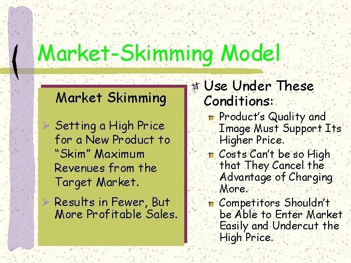 Market-Skimming Model Market Skimming Ø Setting a High Price for a New Product to