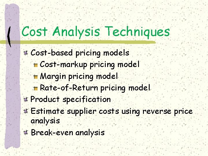 Cost Analysis Techniques Cost-based pricing models Cost-markup pricing model Margin pricing model Rate-of-Return pricing