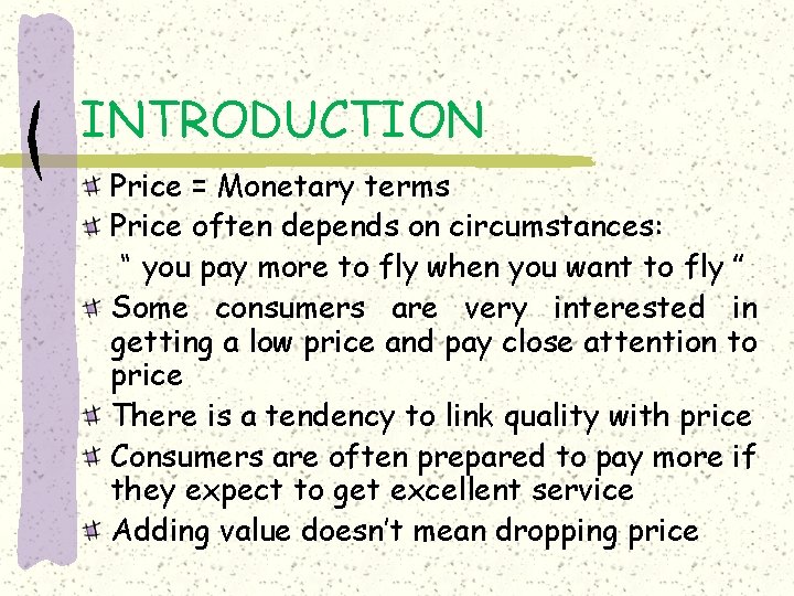 INTRODUCTION Price = Monetary terms Price often depends on circumstances: “ you pay more