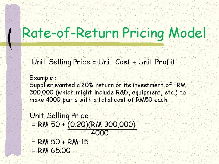 Rate-of-Return Pricing Model Unit Selling Price = Unit Cost + Unit Profit Example :