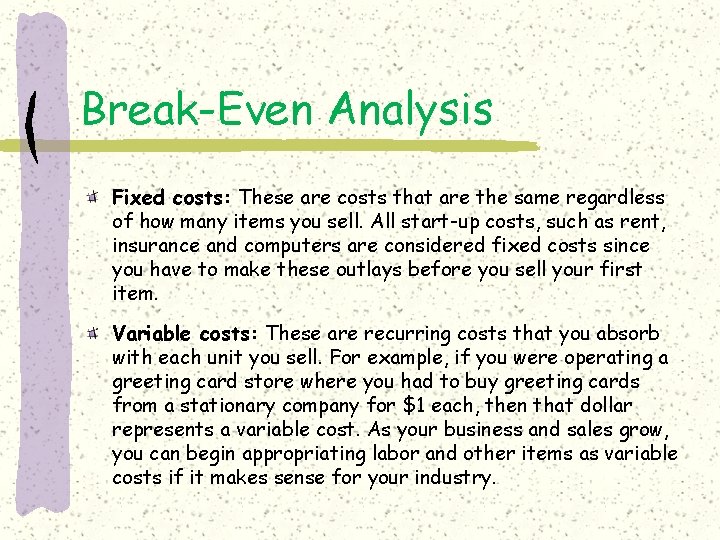 Break-Even Analysis Fixed costs: These are costs that are the same regardless of how