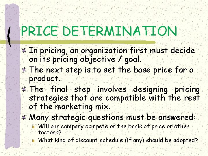 PRICE DETERMINATION In pricing, an organization first must decide on its pricing objective /