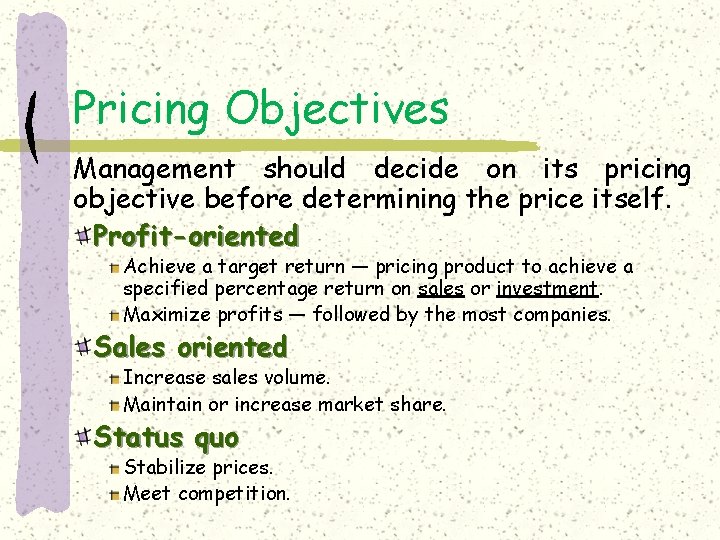 Pricing Objectives Management should decide on its pricing objective before determining the price itself.