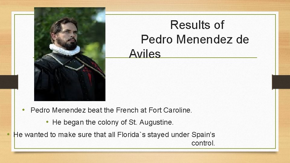 Results of Pedro Menendez de Aviles • Pedro Menendez beat the French at Fort