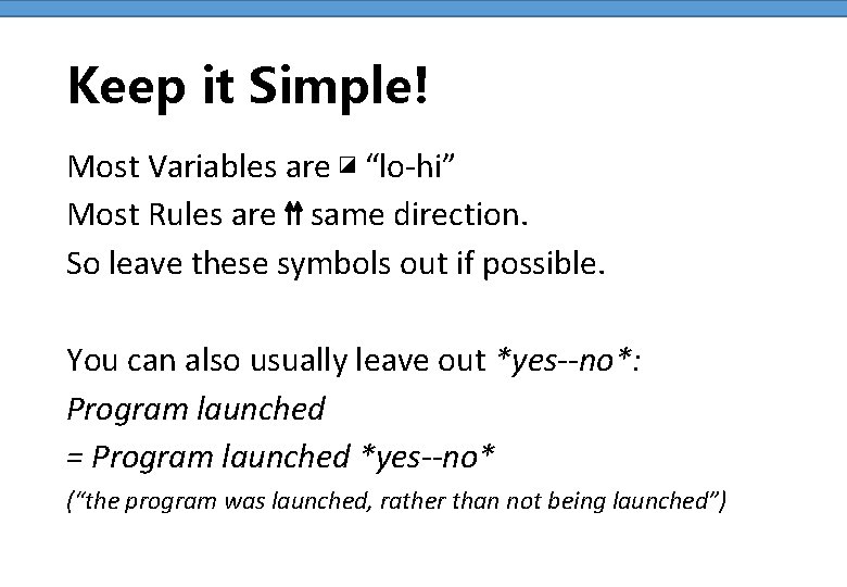 Keep it Simple! Most Variables are ◪ “lo-hi” Most Rules are ⇈ same direction.