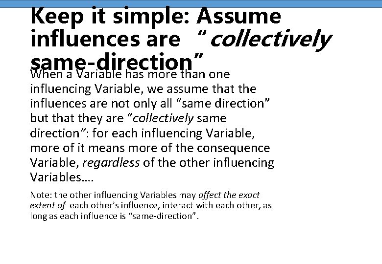 Keep it simple: Assume influences are “collectively same-direction” When a Variable has more than