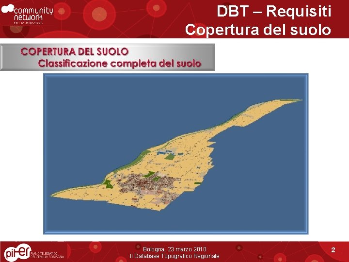 DBT – Requisiti Copertura del suolo Bologna, 23 marzo 2010 Il Database Topografico Regionale