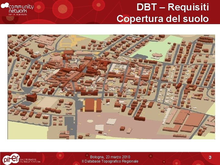 DBT – Requisiti Copertura del suolo Bologna, 23 marzo 2010 Il Database Topografico Regionale