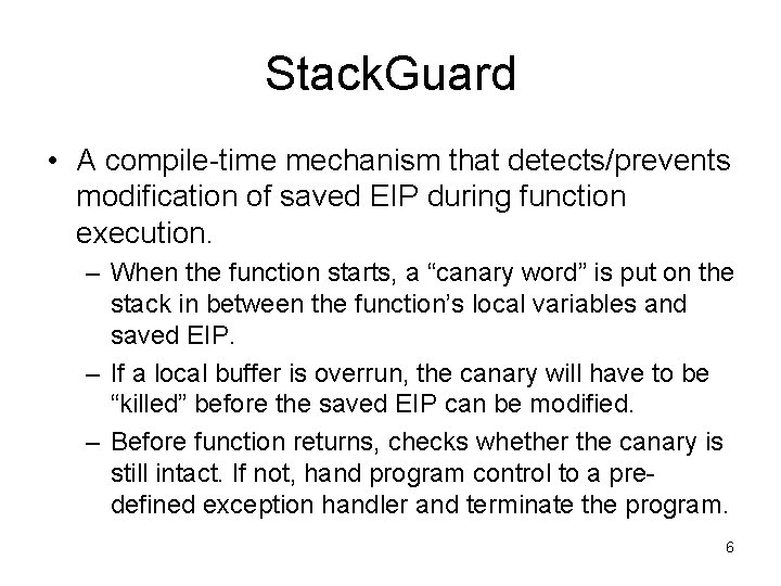 Stack. Guard • A compile-time mechanism that detects/prevents modification of saved EIP during function