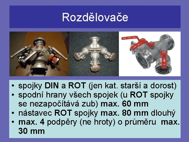 Rozdělovače • spojky DIN a ROT (jen kat. starší a dorost) • spodní hrany