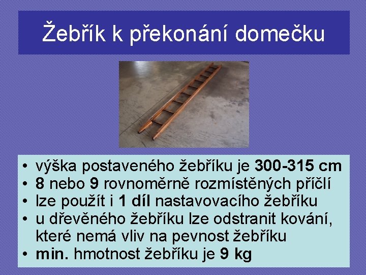 Žebřík k překonání domečku • • výška postaveného žebříku je 300 -315 cm 8