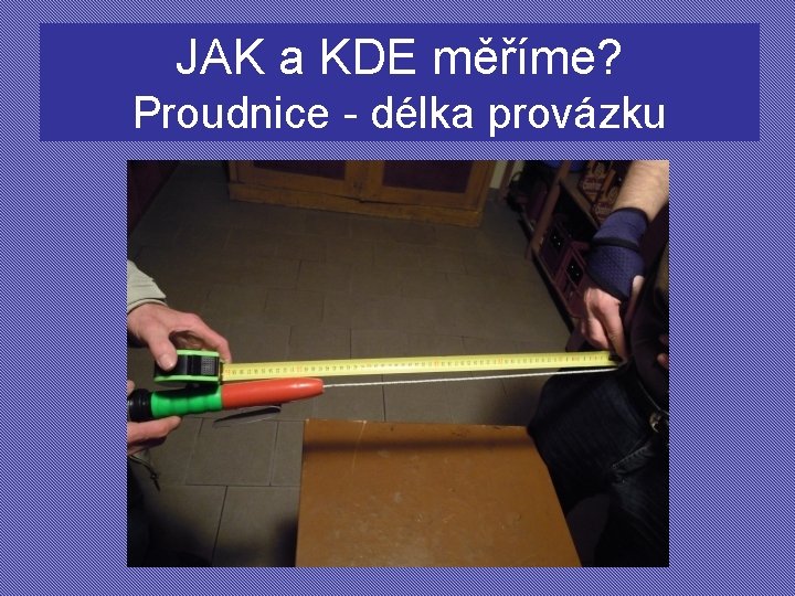 JAK a KDE měříme? Proudnice - délka provázku 