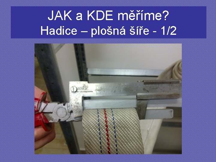 JAK a KDE měříme? Hadice – plošná šíře - 1/2 