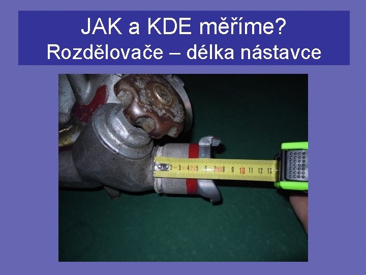 JAK a KDE měříme? Rozdělovače – délka nástavce 