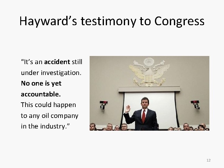 Hayward’s testimony to Congress “It’s an accident still under investigation. No one is yet