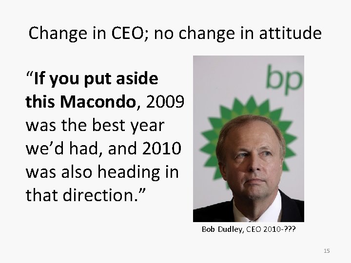 Change in CEO; no change in attitude “If you put aside this Macondo, 2009