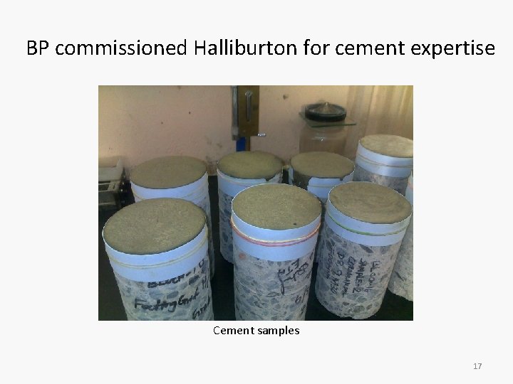 BP commissioned Halliburton for cement expertise Cement samples 17 